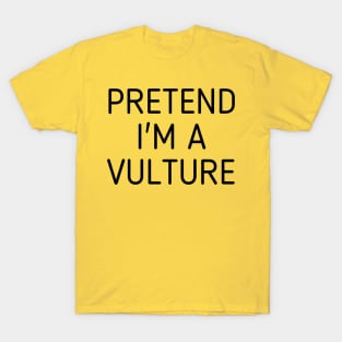 Pretend I'm A Vulture T-Shirt